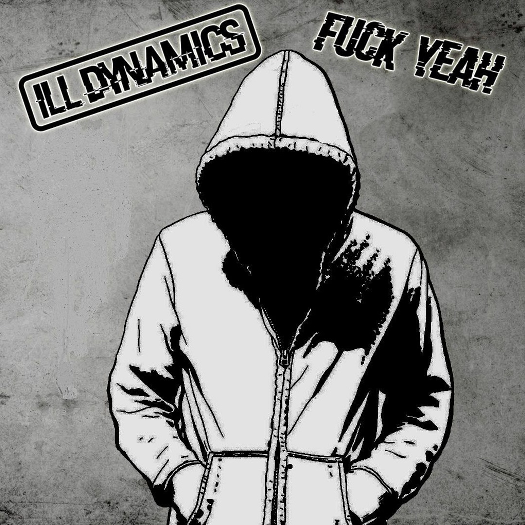 Ill Dynamics - Fuck Yeah